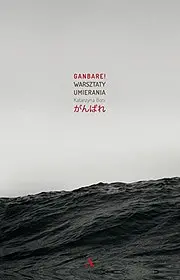 Ganbare! : warsztaty umierania